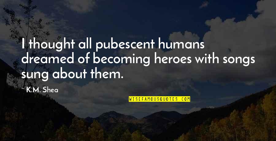 Nanteuil 5 Light Quotes By K.M. Shea: I thought all pubescent humans dreamed of becoming