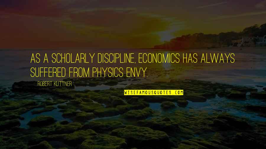 Nanteuil 8 Light Quotes By Robert Kuttner: As a scholarly discipline, economics has always suffered