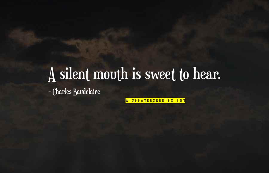 Nanthana N Quotes By Charles Baudelaire: A silent mouth is sweet to hear.