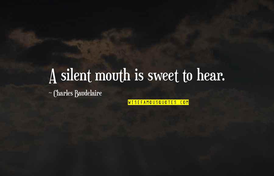 Nanthana N Quotes By Charles Baudelaire: A silent mouth is sweet to hear. Nanthana N Quotes By Charles Baudelaire: A silent mouth is sweet to hear.
