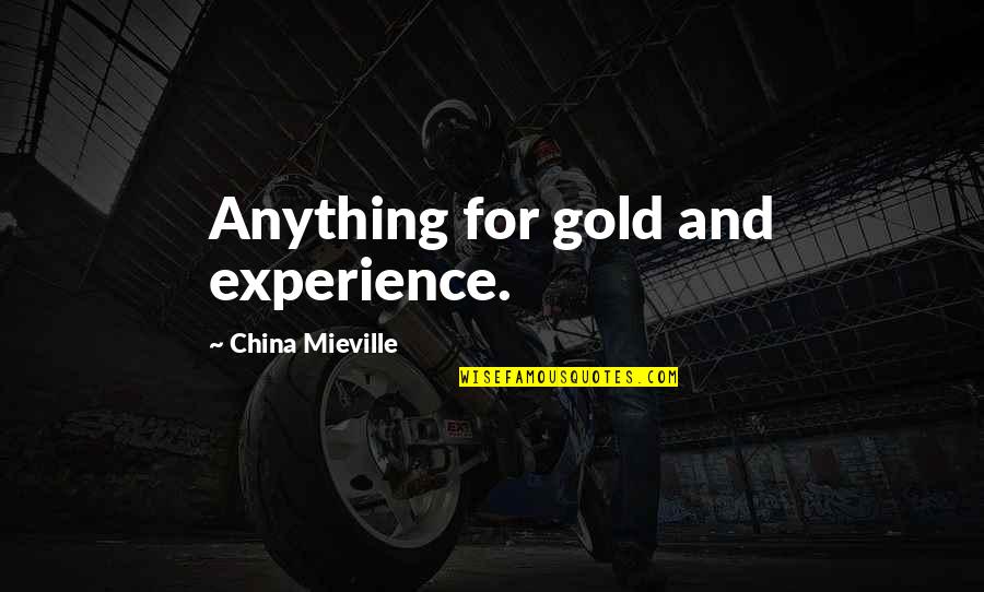 Nantia Kilchers First Wife Quotes By China Mieville: Anything for gold and experience.