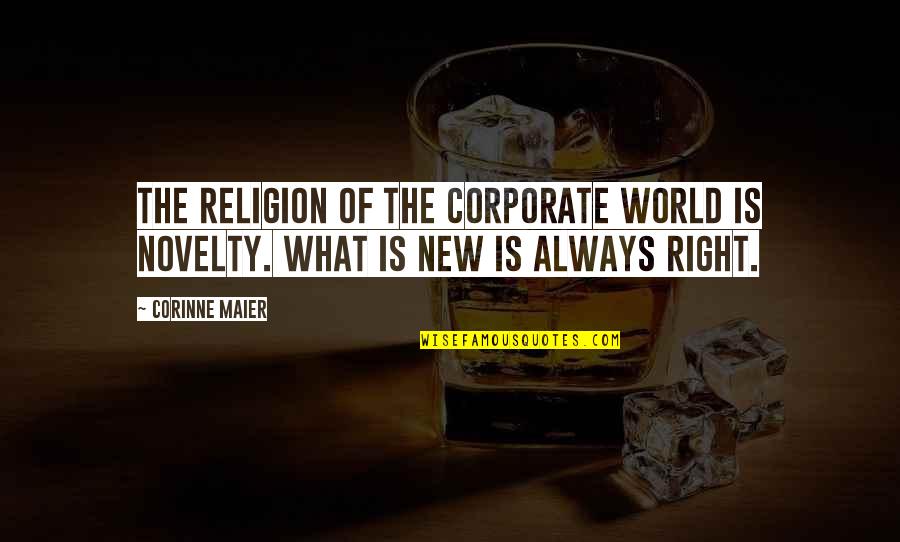 Nantia Rapti Quotes By Corinne Maier: The religion of the corporate world is novelty.