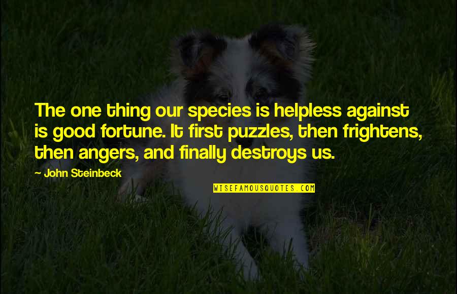 Nantia Report Quotes By John Steinbeck: The one thing our species is helpless against Nantia Report Quotes By John Steinbeck: The one thing our species is helpless against