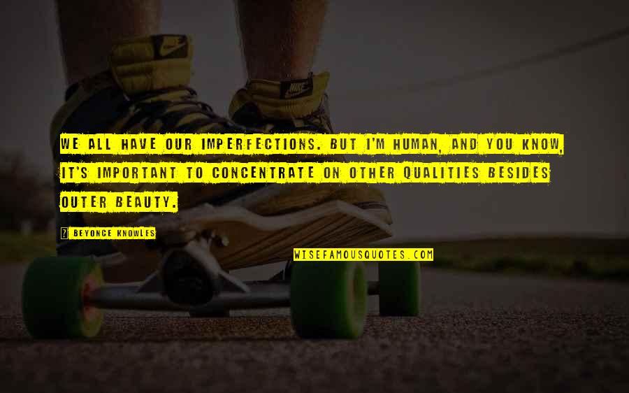 Nantucket Nectars Quotes By Beyonce Knowles: We all have our imperfections. But I'm human, Nantucket Nectars Quotes By Beyonce Knowles: We all have our imperfections. But I'm human,