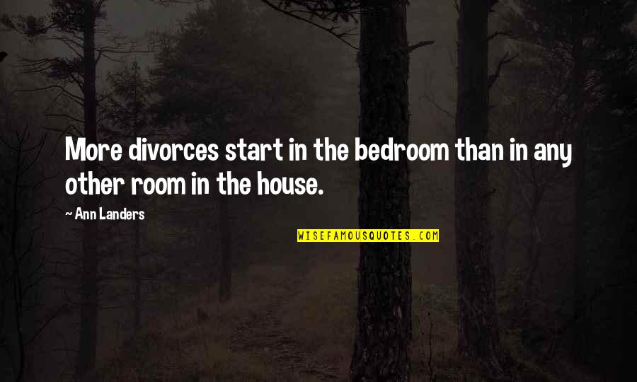 Nantucket Quotes By Ann Landers: More divorces start in the bedroom than in