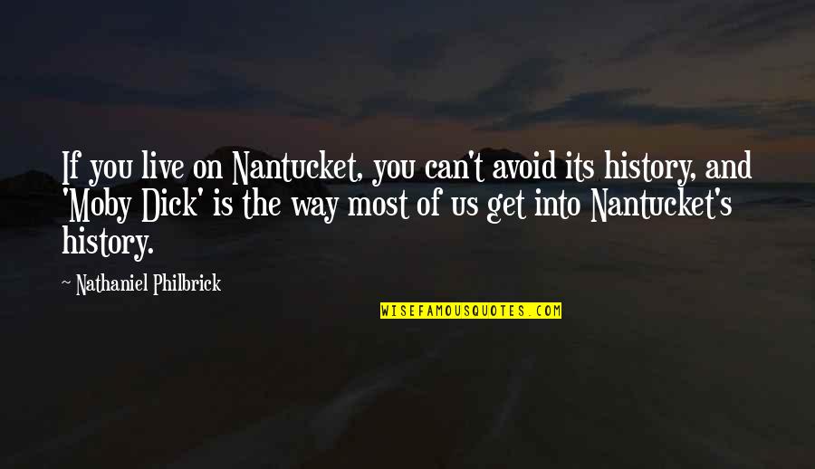 Nantucket Quotes By Nathaniel Philbrick: If you live on Nantucket, you can't avoid