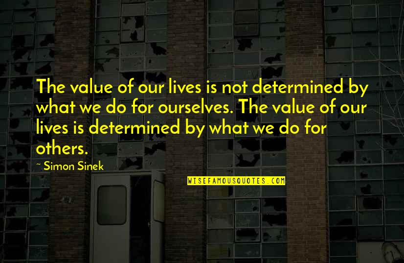 Nantuckets Fenwick Island Quotes By Simon Sinek: The value of our lives is not determined