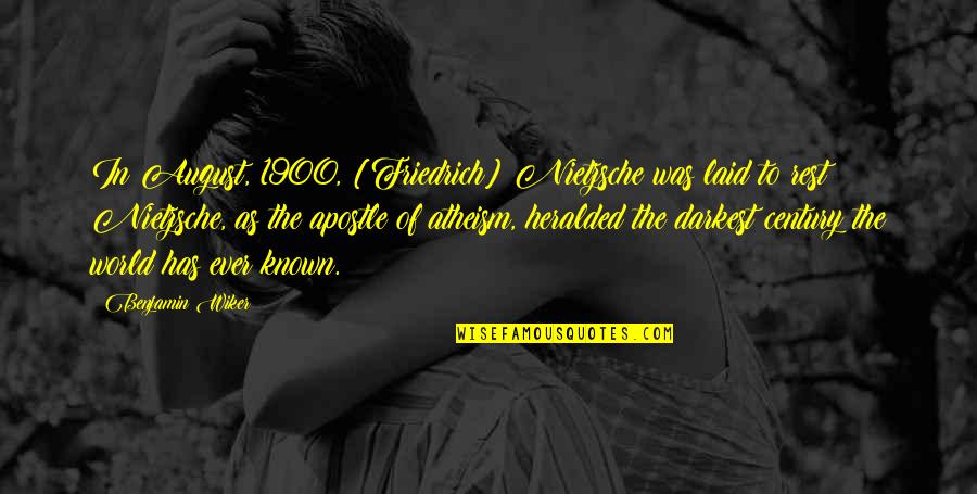 Nantuckets Port Quotes By Benjamin Wiker: In August, 1900, [Friedrich] Nietzsche was laid to