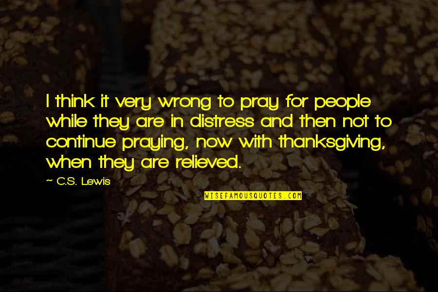 Nantuckets Port Quotes By C.S. Lewis: I think it very wrong to pray for Nantuckets Port Quotes By C.S. Lewis: I think it very wrong to pray for