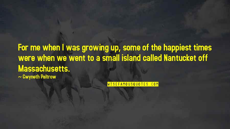 Nantucket's Quotes By Gwyneth Paltrow: For me when I was growing up, some