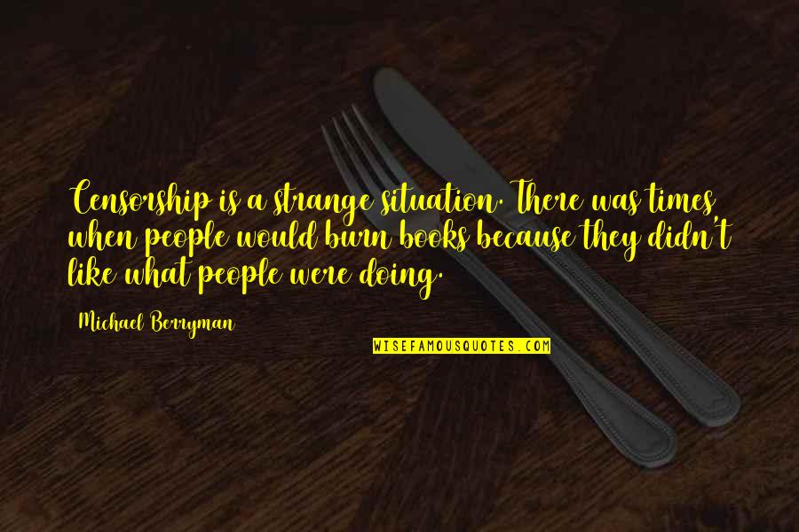 Nantworks Charles Quotes By Michael Berryman: Censorship is a strange situation. There was times Nantworks Charles Quotes By Michael Berryman: Censorship is a strange situation. There was times
