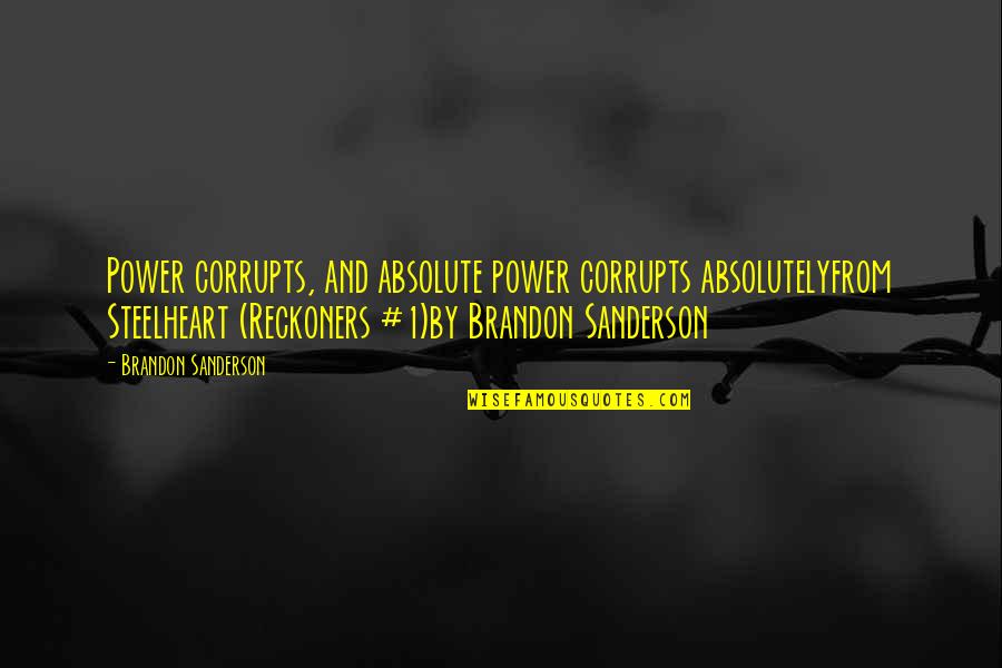 Nantworks Llc Quotes By Brandon Sanderson: Power corrupts, and absolute power corrupts absolutelyfrom Steelheart