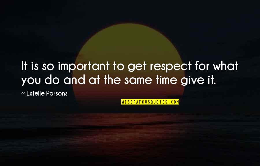 Nanuka Gulua Quotes By Estelle Parsons: It is so important to get respect for