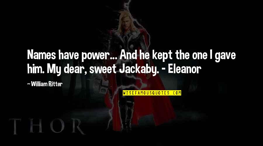 Nanukas Quotes By William Ritter: Names have power... And he kept the one Nanukas Quotes By William Ritter: Names have power... And he kept the one