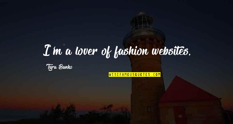 Nanuli Masin Quotes By Tyra Banks: I'm a lover of fashion websites.