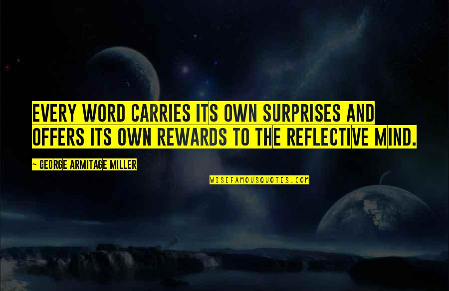 Nanuli Parna Quotes By George Armitage Miller: Every word carries its own surprises and offers Nanuli Parna Quotes By George Armitage Miller: Every word carries its own surprises and offers
