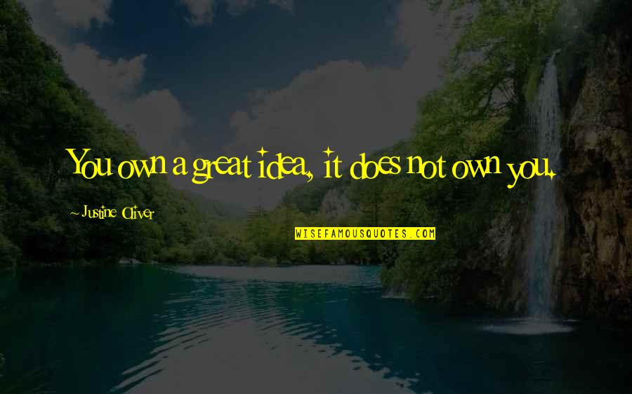 Naoaki Wataya Quotes By Justine Oliver: You own a great idea, it does not Naoaki Wataya Quotes By Justine Oliver: You own a great idea, it does not