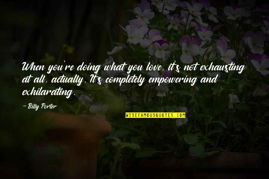 Naod Nega Quotes By Billy Porter: When you're doing what you love, it's not Naod Nega Quotes By Billy Porter: When you're doing what you love, it's not