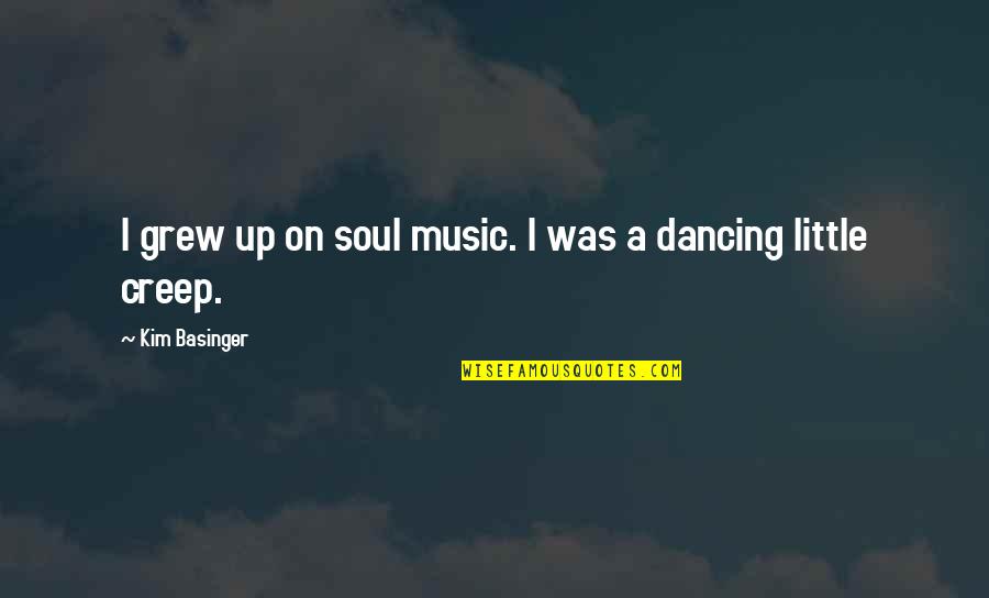 Naod Nega Quotes By Kim Basinger: I grew up on soul music. I was
