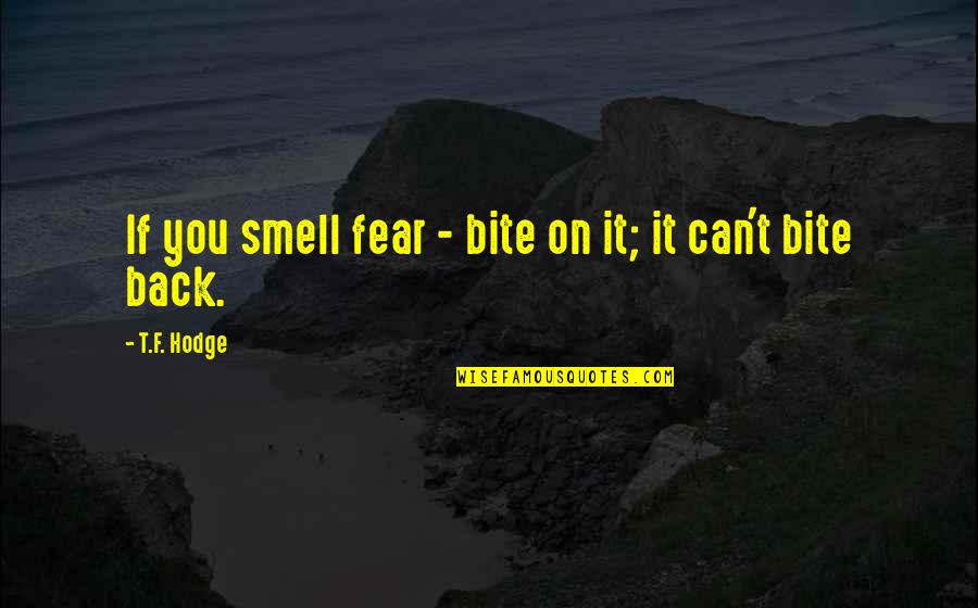 Naoe Yamato Quotes By T.F. Hodge: If you smell fear - bite on it;