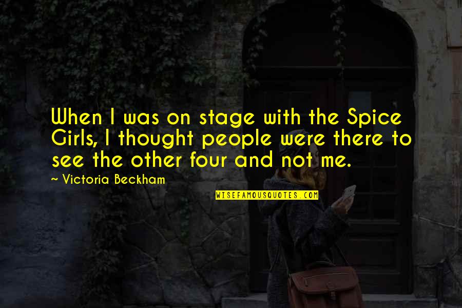 Naofumi Quotes By Victoria Beckham: When I was on stage with the Spice