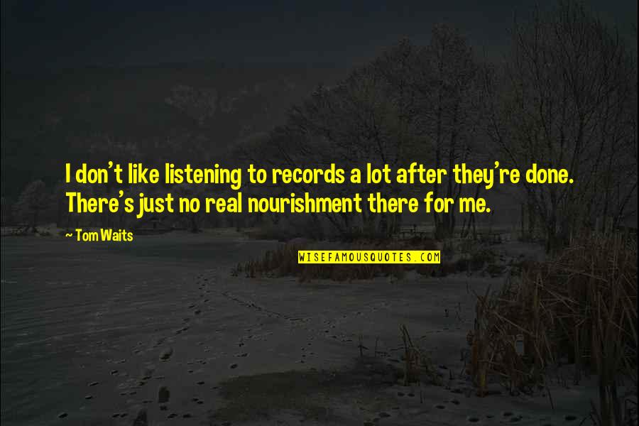 Naohisa Yoshida Quotes By Tom Waits: I don't like listening to records a lot Naohisa Yoshida Quotes By Tom Waits: I don't like listening to records a lot