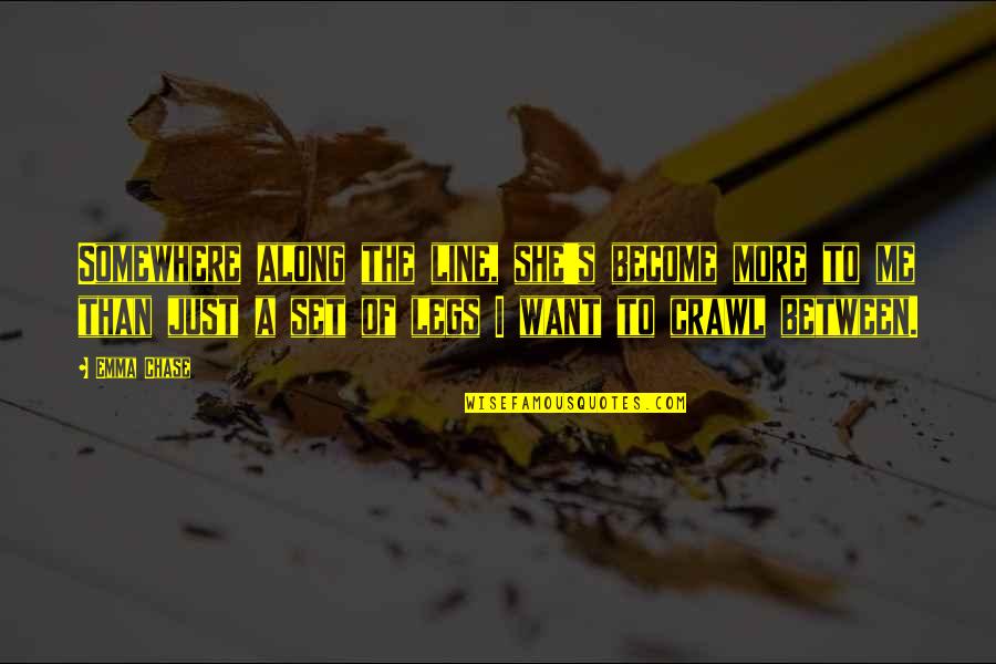 Naoi Ayato Quotes By Emma Chase: Somewhere along the line, she's become more to Naoi Ayato Quotes By Emma Chase: Somewhere along the line, she's become more to