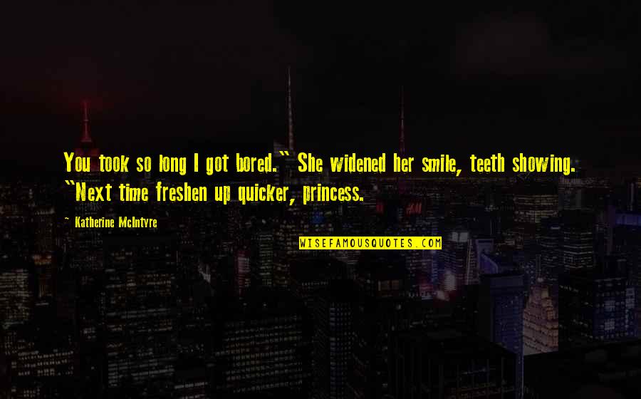 Naoi Ayato Quotes By Katherine McIntyre: You took so long I got bored." She Naoi Ayato Quotes By Katherine McIntyre: You took so long I got bored." She