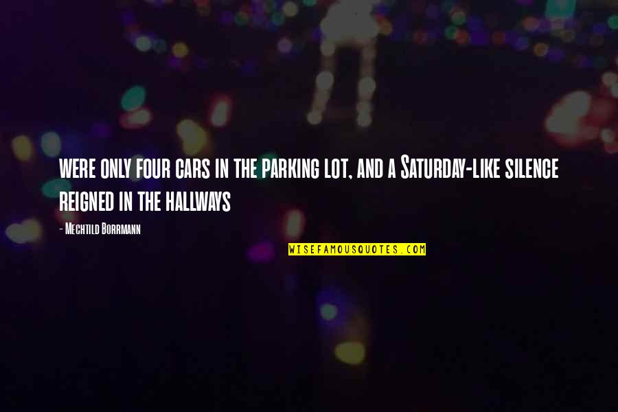 Naoi Ayato Quotes By Mechtild Borrmann: were only four cars in the parking lot, Naoi Ayato Quotes By Mechtild Borrmann: were only four cars in the parking lot,