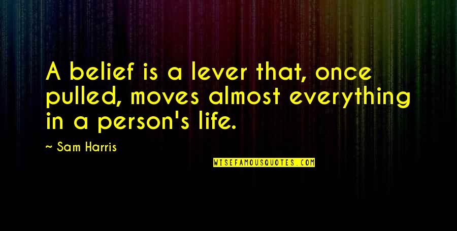 Naoi Ayato Quotes By Sam Harris: A belief is a lever that, once pulled,