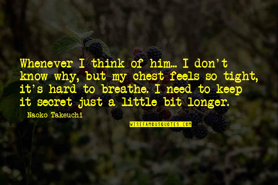 Naoko Takeuchi Quotes By Naoko Takeuchi: Whenever I think of him... I don't know Naoko Takeuchi Quotes By Naoko Takeuchi: Whenever I think of him... I don't know