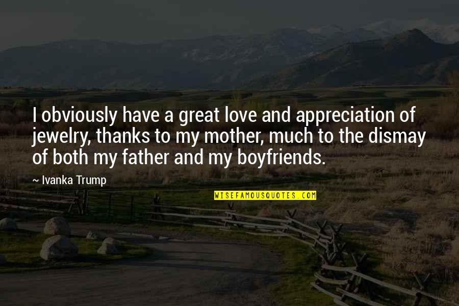 Naokos L Cheln Quotes By Ivanka Trump: I obviously have a great love and appreciation