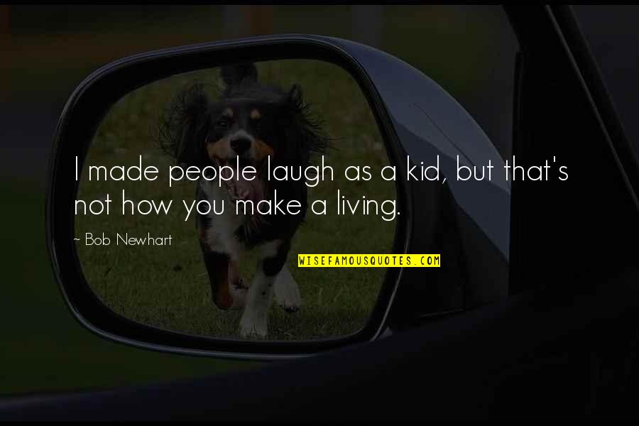 Naomasa My Hero Quotes By Bob Newhart: I made people laugh as a kid, but