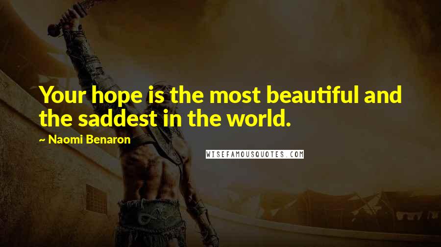 Naomi Benaron quotes: Your hope is the most beautiful and the saddest in the world.