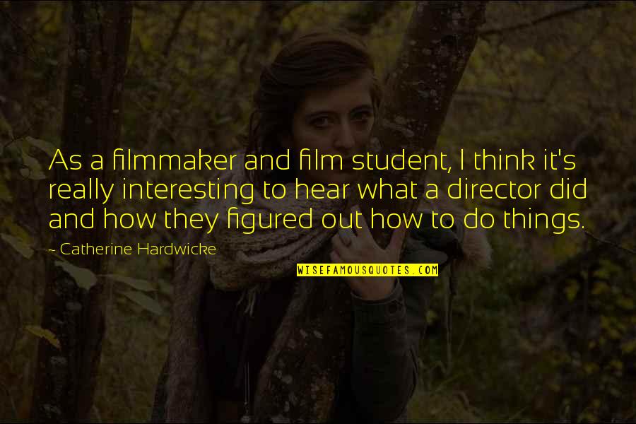 Naomi Clark Funny Quotes By Catherine Hardwicke: As a filmmaker and film student, I think