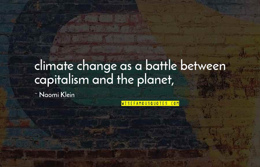 Naomi Klein Quotes By Naomi Klein: climate change as a battle between capitalism and