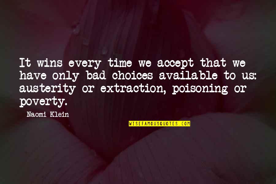 Naomi Klein Quotes By Naomi Klein: It wins every time we accept that we