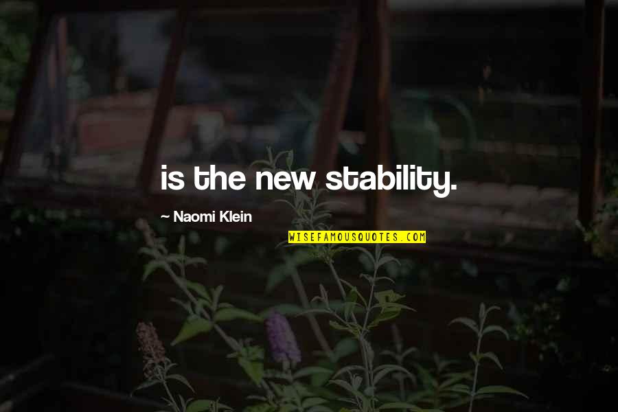 Naomi Klein Quotes By Naomi Klein: is the new stability.