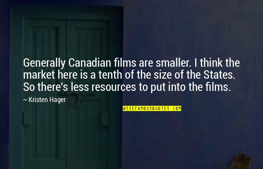 Naomi Lapaglia Quotes By Kristen Hager: Generally Canadian films are smaller. I think the