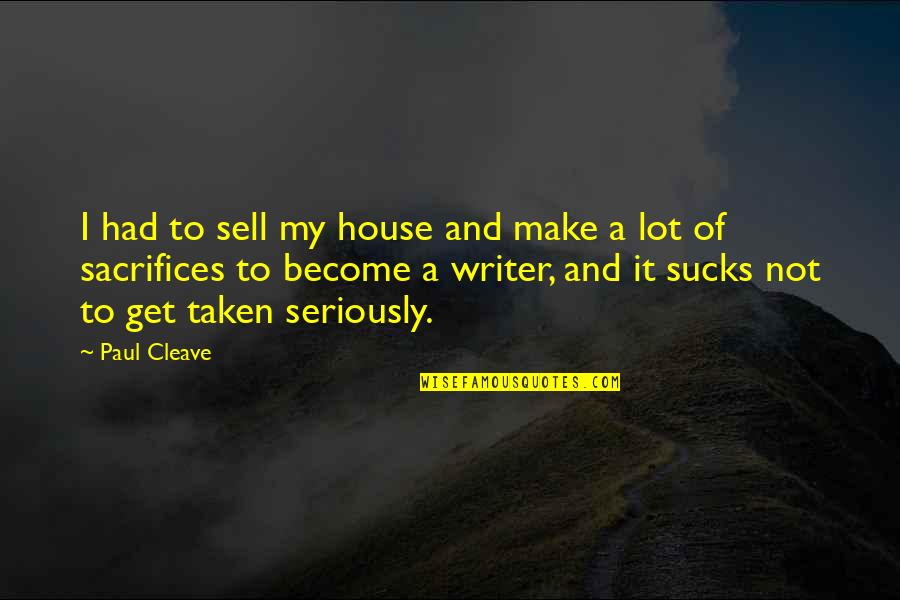Naomi Nakashima Quotes By Paul Cleave: I had to sell my house and make Naomi Nakashima Quotes By Paul Cleave: I had to sell my house and make