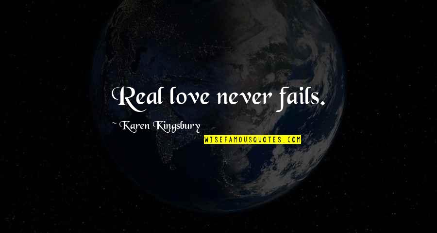 Naomi S Diary Quotes By Karen Kingsbury: Real love never fails.