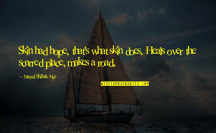 Naomi Shihab Nye Quotes By Naomi Shihab Nye: Skin had hope, that's what skin does. Heals