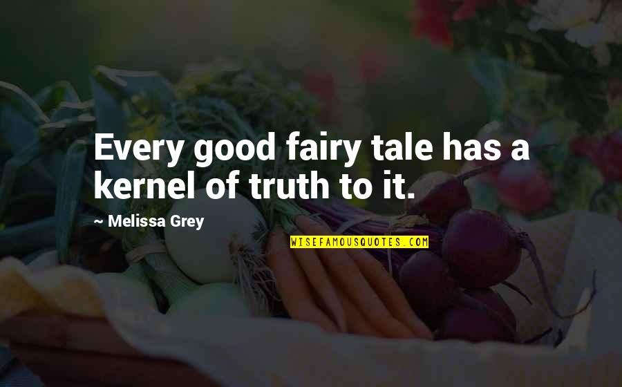 Naomi Wildman Quotes By Melissa Grey: Every good fairy tale has a kernel of