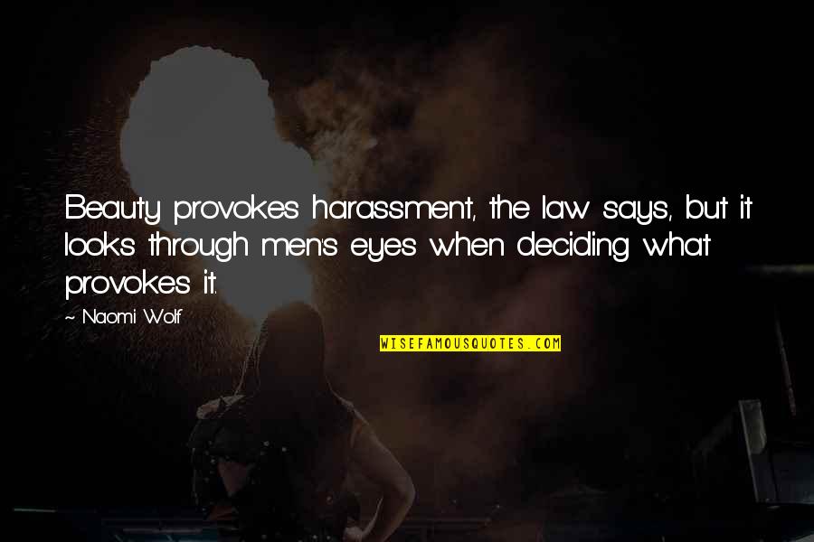 Naomi Wolf Beauty Quotes By Naomi Wolf: Beauty provokes harassment, the law says, but it Naomi Wolf Beauty Quotes By Naomi Wolf: Beauty provokes harassment, the law says, but it