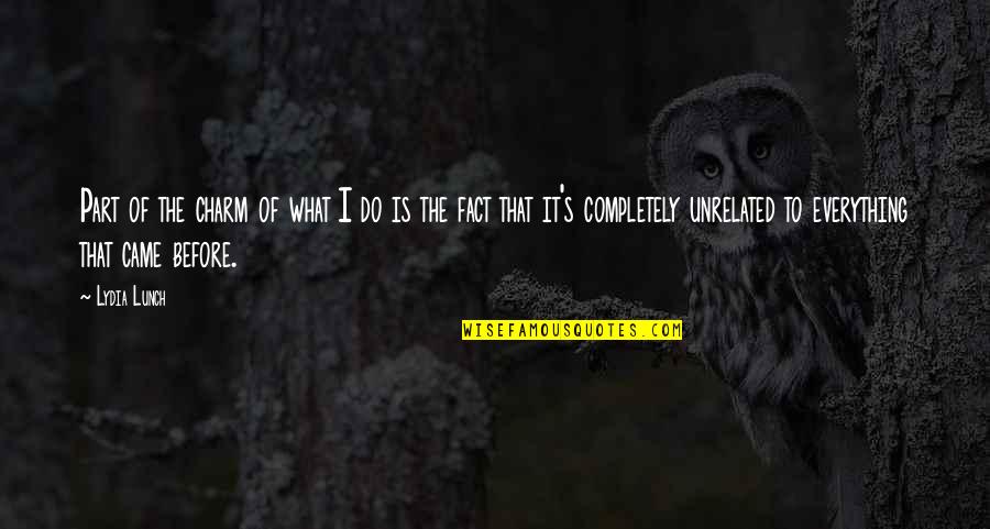 Naomichi Io Quotes By Lydia Lunch: Part of the charm of what I do