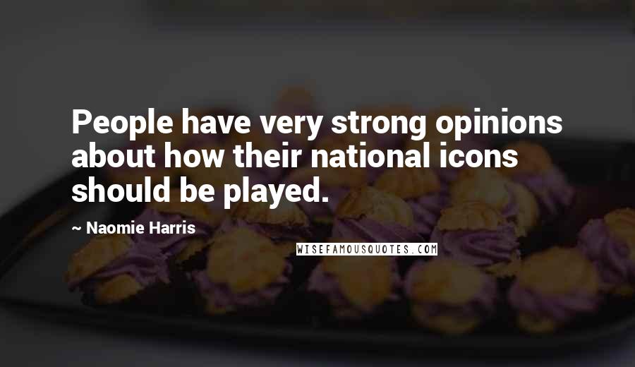 Naomie Harris quotes: People have very strong opinions about how their national icons should be played.