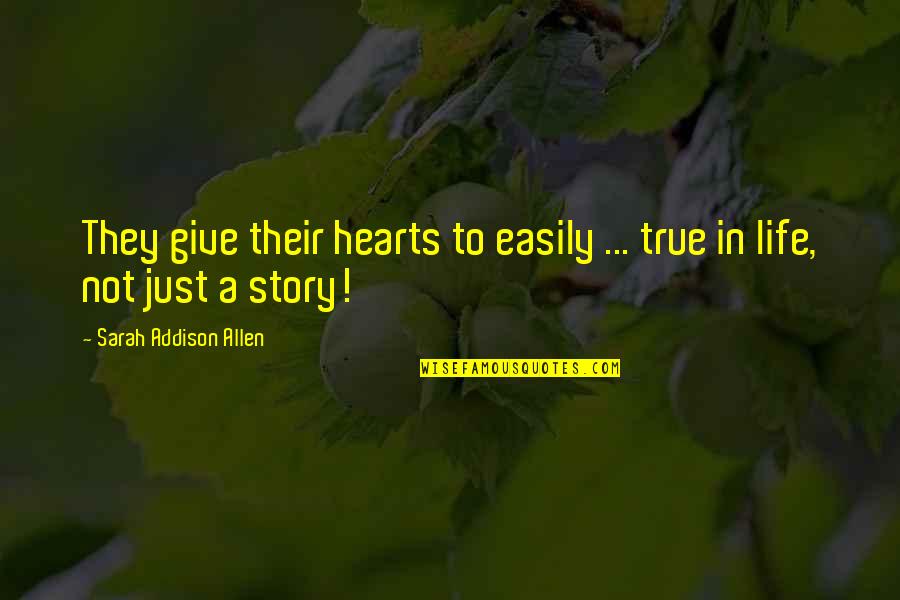 Naomiskyex Quotes By Sarah Addison Allen: They give their hearts to easily ... true