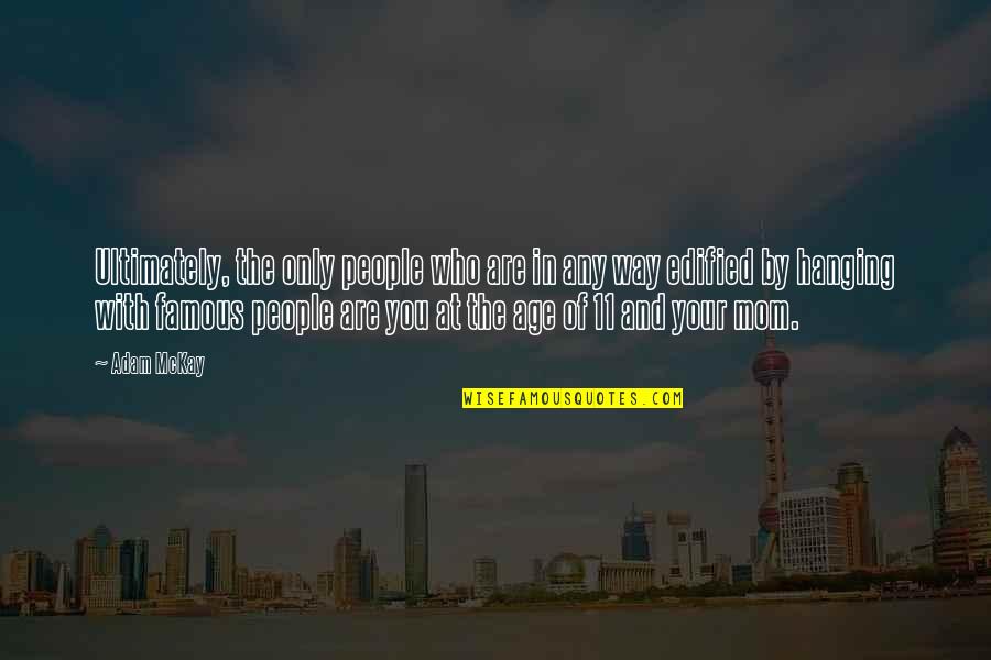 Naopako E Quotes By Adam McKay: Ultimately, the only people who are in any Naopako E Quotes By Adam McKay: Ultimately, the only people who are in any