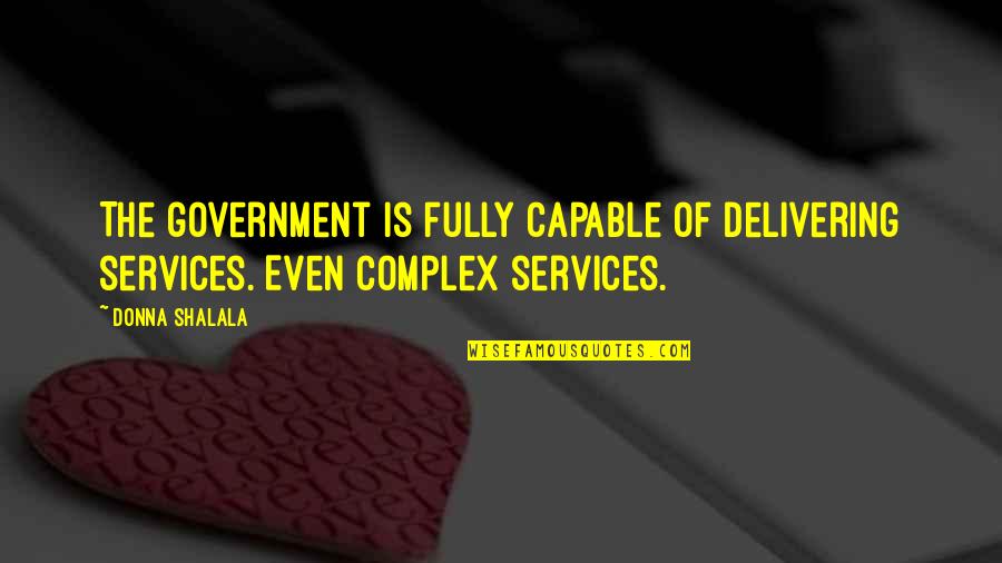 Naotake Takatsukasa Quotes By Donna Shalala: The government is fully capable of delivering services.
