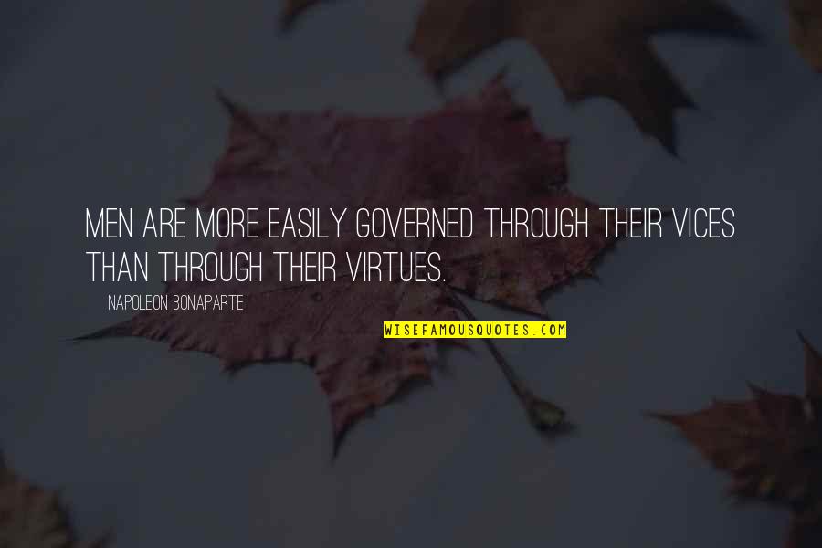 Naotake Takatsukasa Quotes By Napoleon Bonaparte: Men are more easily governed through their vices